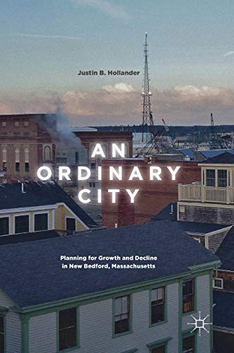 An ordinary city planning for growth and decline in New Bedford Massachusetts