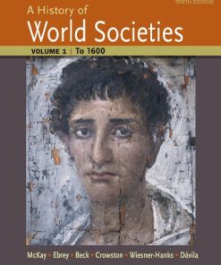 A History of World Societies Volume 1 To 1600 10th by John P McKay