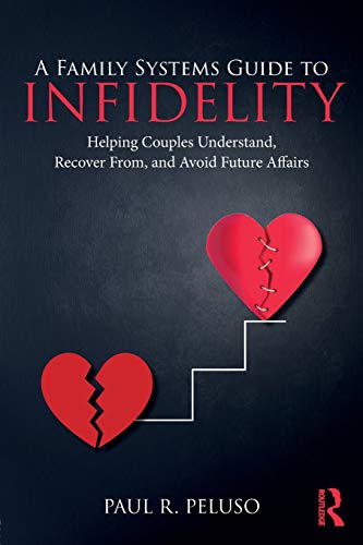 A Family Systems Guide to Infidelity Helping Couples Understand Recover From and Avoid Future Affairs