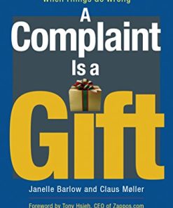 A Complaint Is a Gift Recovering Customer Loyalty When Things Go Wrong