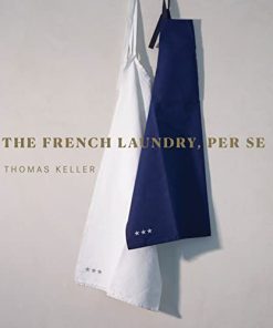 The French Laundry Per Se The Thomas Keller Library