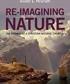 Re Imagining Nature The Promise Of A Christian Natural Theology