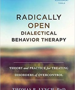 Radically Open Dialectical Behavior Therapy Theory And Practice For Treating Disorders Of Overcontrol