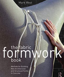 The fabric formwork book methods for building new architectural and structural forms in concrete 1st