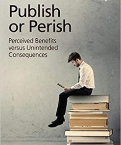 Publish or Perish Perceived Benefits versus Unintended Consequences