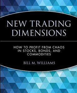 New Trading Dimensions How to Profit from Chaos in Stocks Bonds and Commodities A Marketplace Book 1st