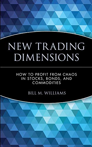 New Trading Dimensions How to Profit from Chaos in Stocks Bonds and Commodities A Marketplace Book 1st