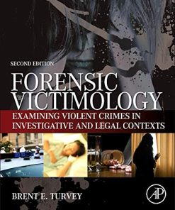 Forensic Victimology Examining Violent Crime Victims in Investigative and Legal Contexts