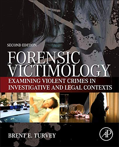 Forensic Victimology Examining Violent Crime Victims in Investigative and Legal Contexts