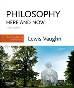 Philosophy Here and Now Powerful Ideas in Everyday Life 3rd by Lewis Vaughn