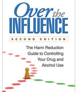 Over The Influence The Harm Reduction Guide To Controlling Your Drug And Alcohol Use 2Nd