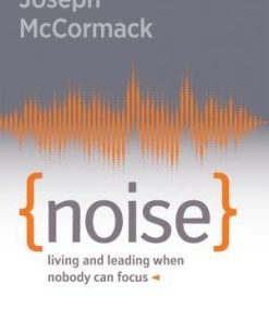 Noise Living And Leading When Nobody Can Focus