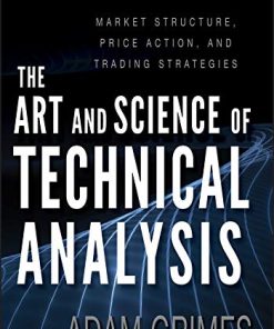 The Art and Science of Technical Analysis Market Structure Price Action and Trading Strategies Hardcover