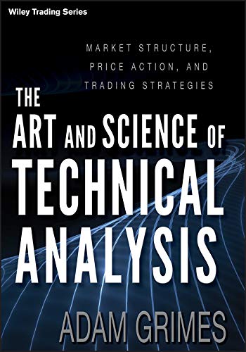 The Art and Science of Technical Analysis Market Structure Price Action and Trading Strategies Hardcover