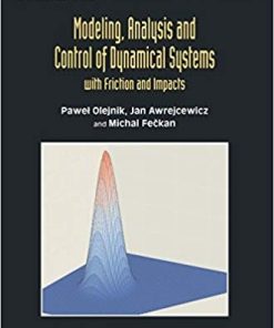 Modeling Analysis and Control of Dynamical Systems With Friction and Impacts