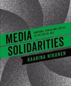 Media Solidarities Emotions Power And Justice In The Digital Age