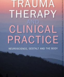 Trauma Therapy And Clinical Practice Neuroscience Gestalt And The Body