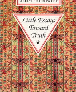 Little Essays Toward Truth 2nd revised