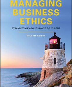 Managing Business Ethics Straight Talk about How to Do It Right 7th