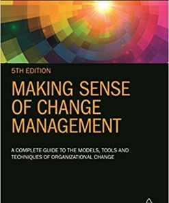 Making Sense of Change Management A Complete Guide to the Models Tools and Techniques of Organizational Change 5th