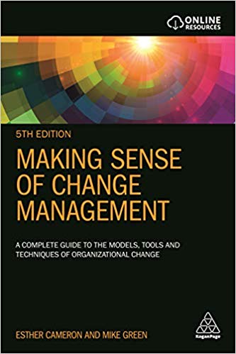 Making Sense of Change Management A Complete Guide to the Models Tools and Techniques of Organizational Change 5th