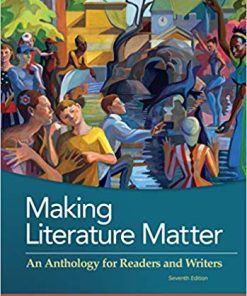 Making Literature Matter An Anthology for Readers and Writers 7th