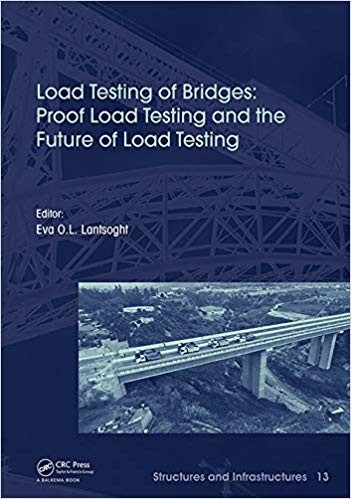 Load Testing of Bridges Proof Load Testing and the Future of Load Testing Structures and Infrastructures Book 13