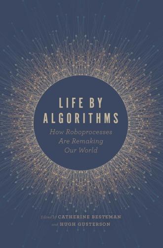 Life by Algorithms How Roboprocesses Are Remaking Our World