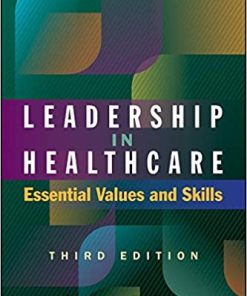 Leadership in Healthcare Essential Values and Skills Third