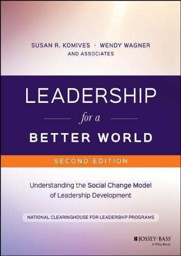 Leadership For A Better World Understanding The Social Change Model Of Leadership Development 2Nd
