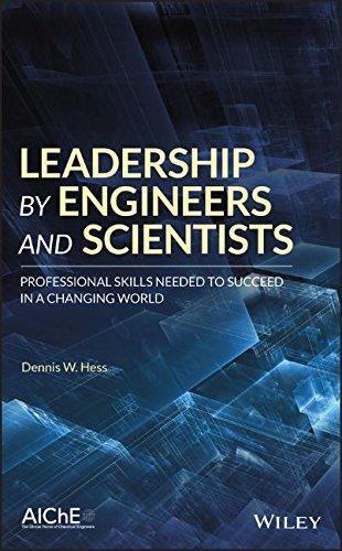 Leadership by Engineers and Scientists Professional Skills Needed to Succeed in a Changing World