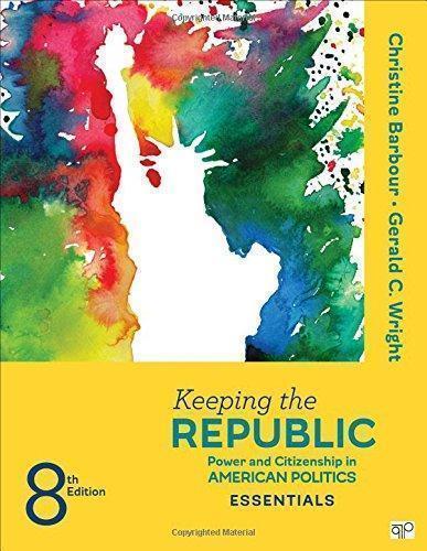 Keeping The Republic Power And Citizenship In American Politics The Essentials 8Th
