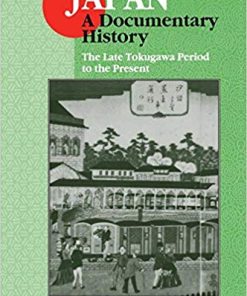 Japan A Documentary History Vol 2 The Late Tokugawa Period to the Present