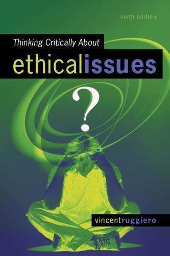 Thinking Critically About Ethical Issues 9th