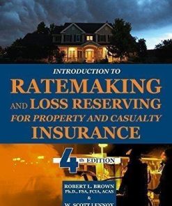 Introduction To Ratemaking And Loss Reserving For Property And Casualty Insurance 4Th