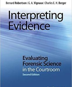 Interpreting Evidence Evaluating Forensic Science In The Courtroom 2Nd