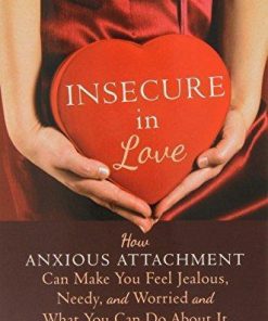 Insecure In Love How Anxious Attachment Can Make You Feel Jealous Needy And Worried And What You Can Do About It