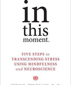 In This Moment Five Steps To Transcending Stress Using Mindfulness And Neuroscience