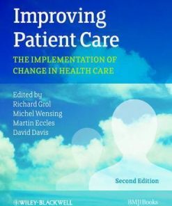 Improving Patient Care The Implementation Of Change In Health Care 2nd
