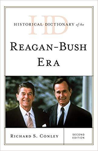 Historical Dictionary Of The Reagan Bush Era Historical Dictionaries Of U S Politics And Political Eras 2Nd