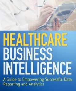 Healthcare Business Intelligence 1st 1E Laura Madsen
