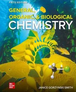 General Organic and Biological Chemistry 5th 5E Janice Gorzynski Smith