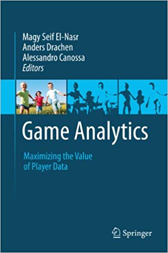 Game Analytics Maximizing the Value of Player Data 2013