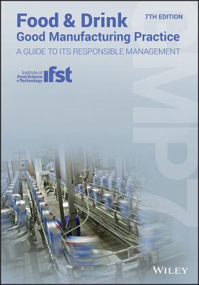 Food And Drink Good Manufacturing Practice A Guide To Its Responsible Management Gmp7 7Th