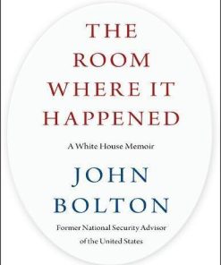 The Room Where It Happened A White House Memoir