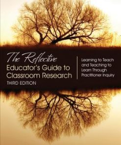 The Reflective Educators Guide To Classroom Research Learning To Teach And Teaching To Learn Through Practitioner Inquiry 3Rd